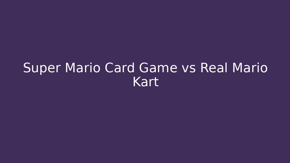 Super Mario Card Game vs Real Mario Kart