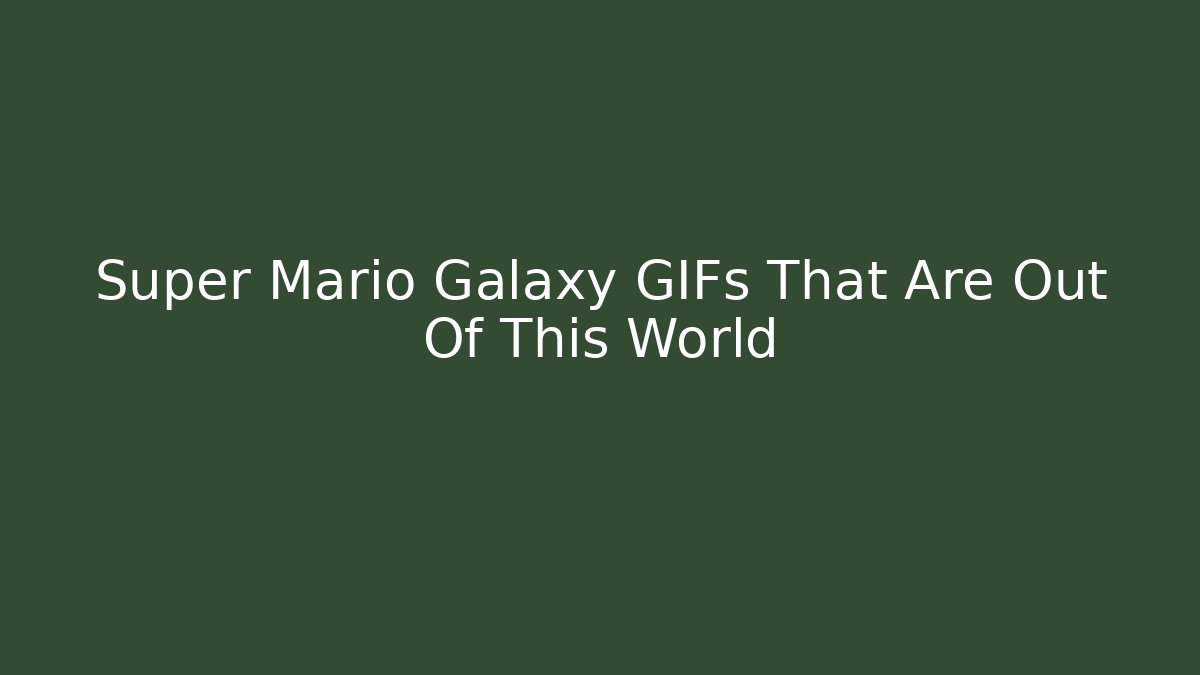Super Mario Galaxy GIFs That Are Out Of This World