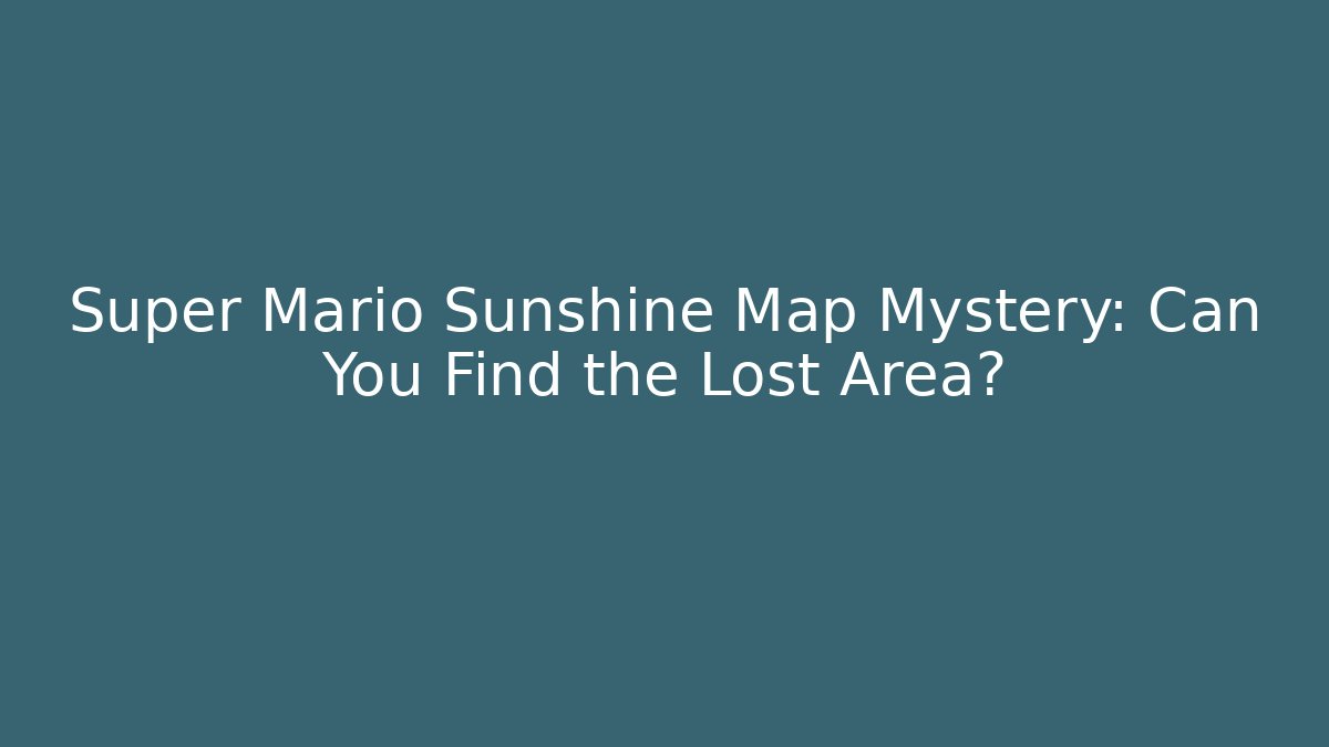 Super Mario Sunshine Map Mystery: Can You Find the Lost Area?