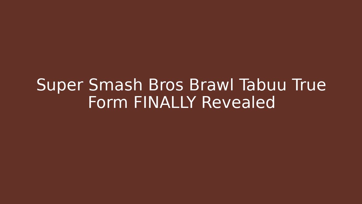 Super Smash Bros Brawl Tabuu True Form FINALLY Revealed