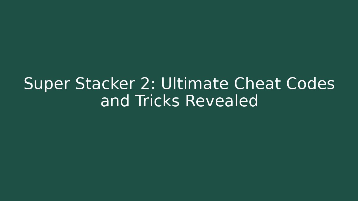 Super Stacker 2: Ultimate Cheat Codes and Tricks Revealed - Método de Aprovação