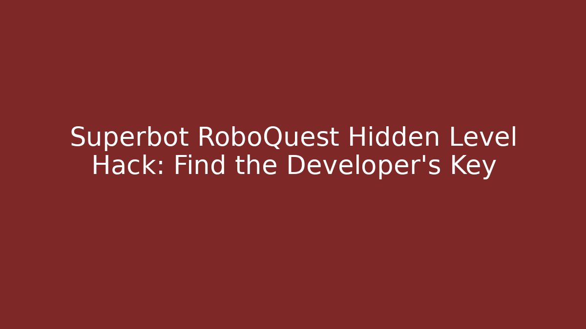 Superbot RoboQuest Hidden Level Hack: Find the Developer's Key - Método de Aprovação