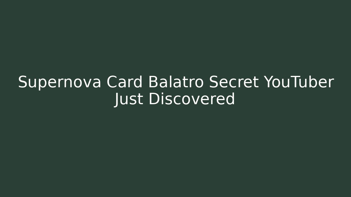 Supernova Card Balatro Secret YouTuber Just Discovered