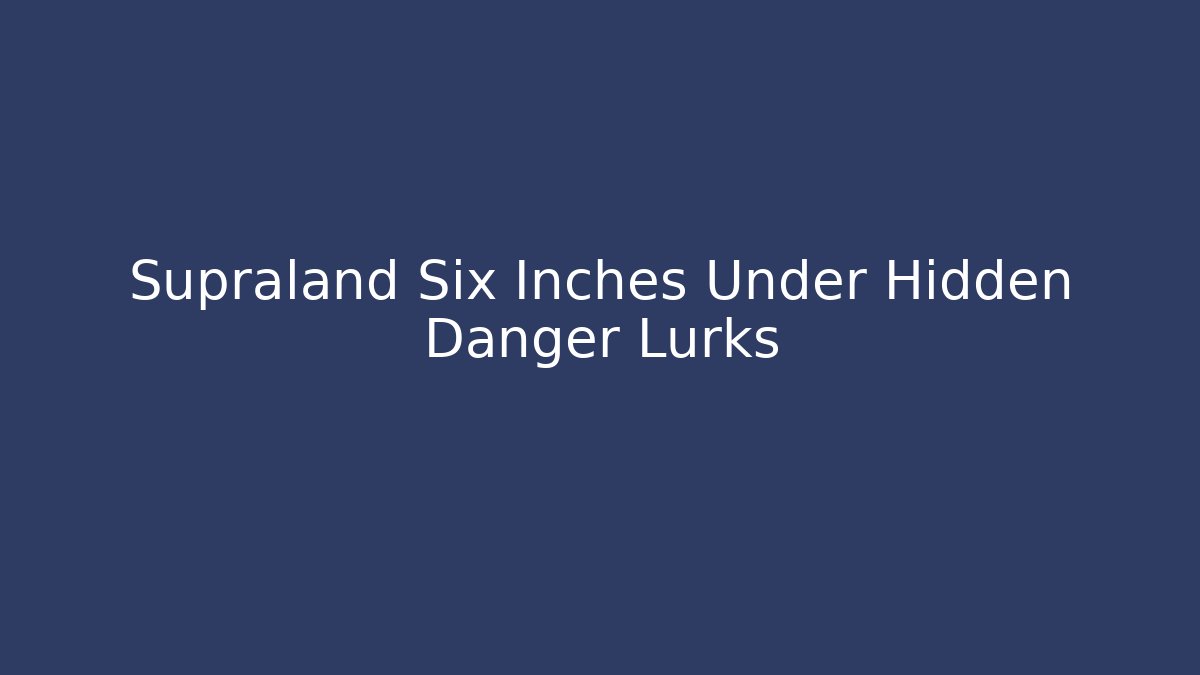 Supraland Six Inches Under Hidden Danger Lurks