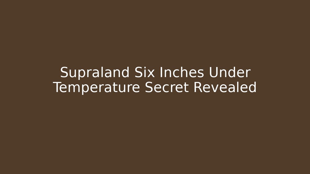 Supraland Six Inches Under Temperature Secret Revealed