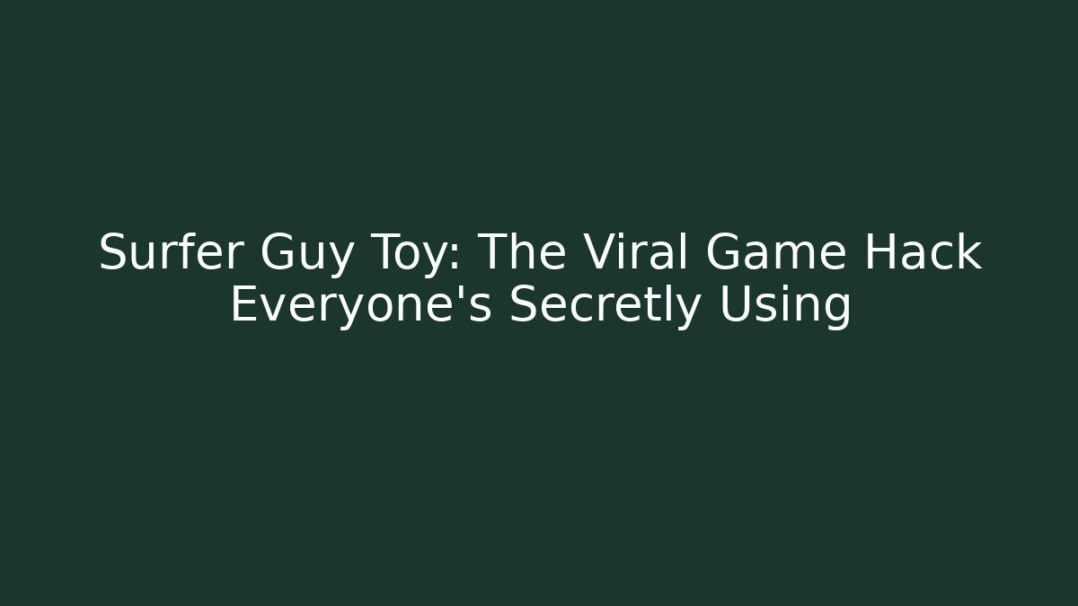 Surfer Guy Toy: The Viral Game Hack Everyone's Secretly Using