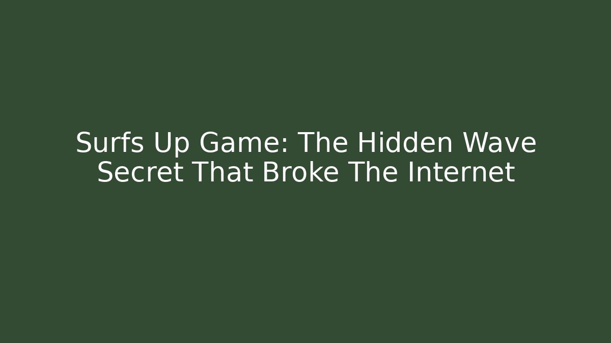 Surfs Up Game: The Hidden Wave Secret That Broke The Internet