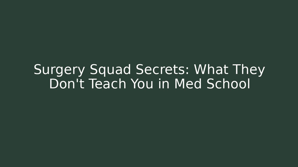 Surgery Squad Secrets: What They Don't Teach You in Med School