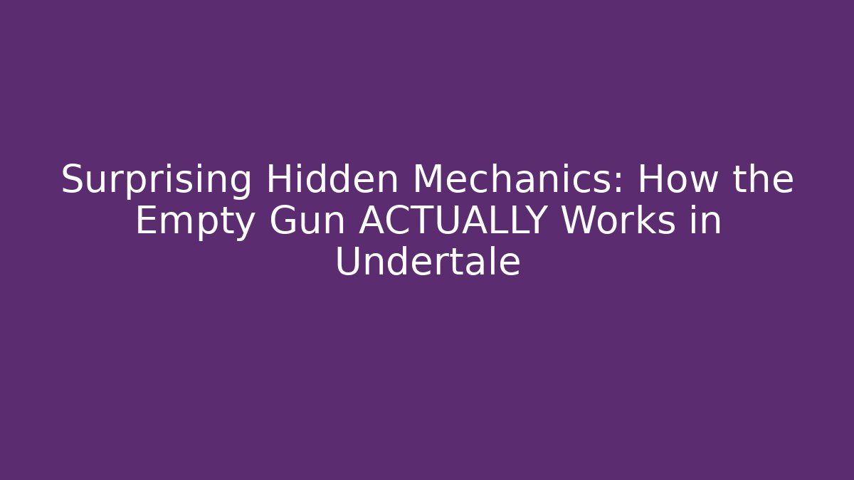 Surprising Hidden Mechanics: How the Empty Gun ACTUALLY Works in Undertale