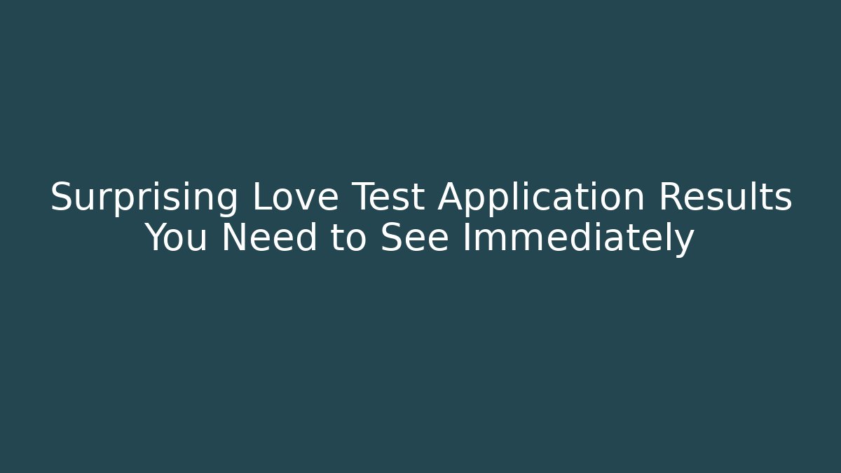 Surprising Love Test Application Results You Need to See Immediately