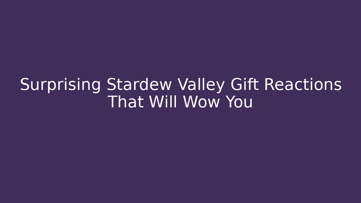Surprising Stardew Valley Gift Reactions That Will Wow You - Método de Aprovação