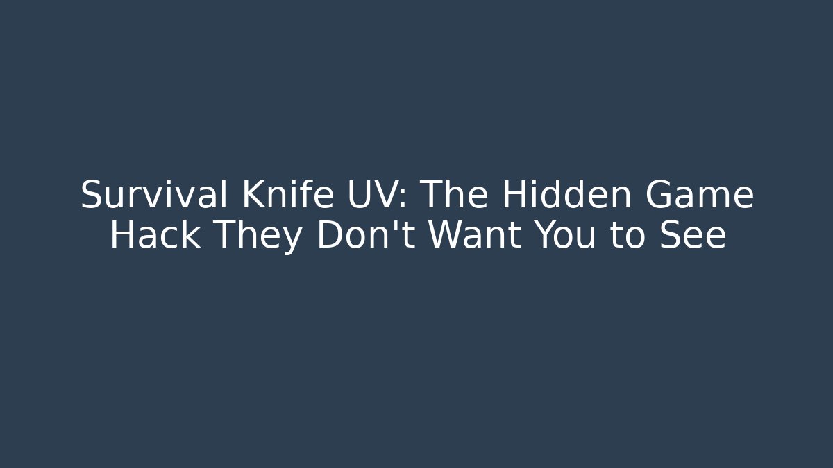 Survival Knife UV: The Hidden Game Hack They Don't Want You to See