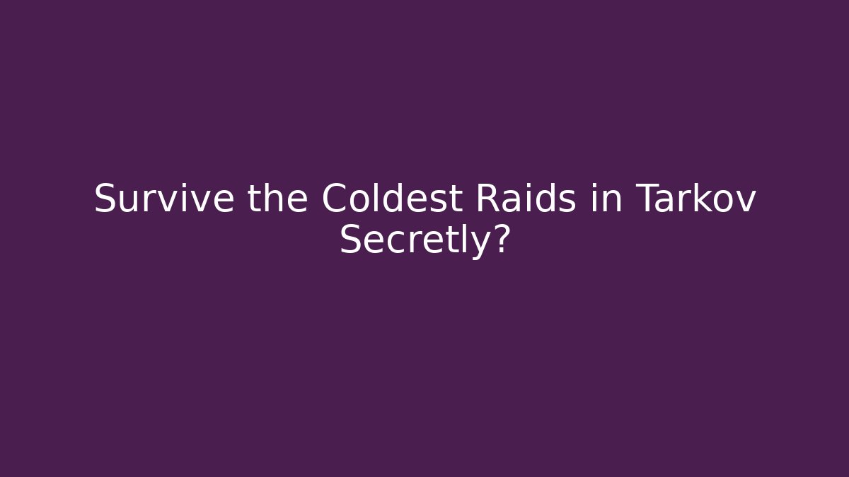 Survive the Coldest Raids in Tarkov Secretly? - Método de Aprovação