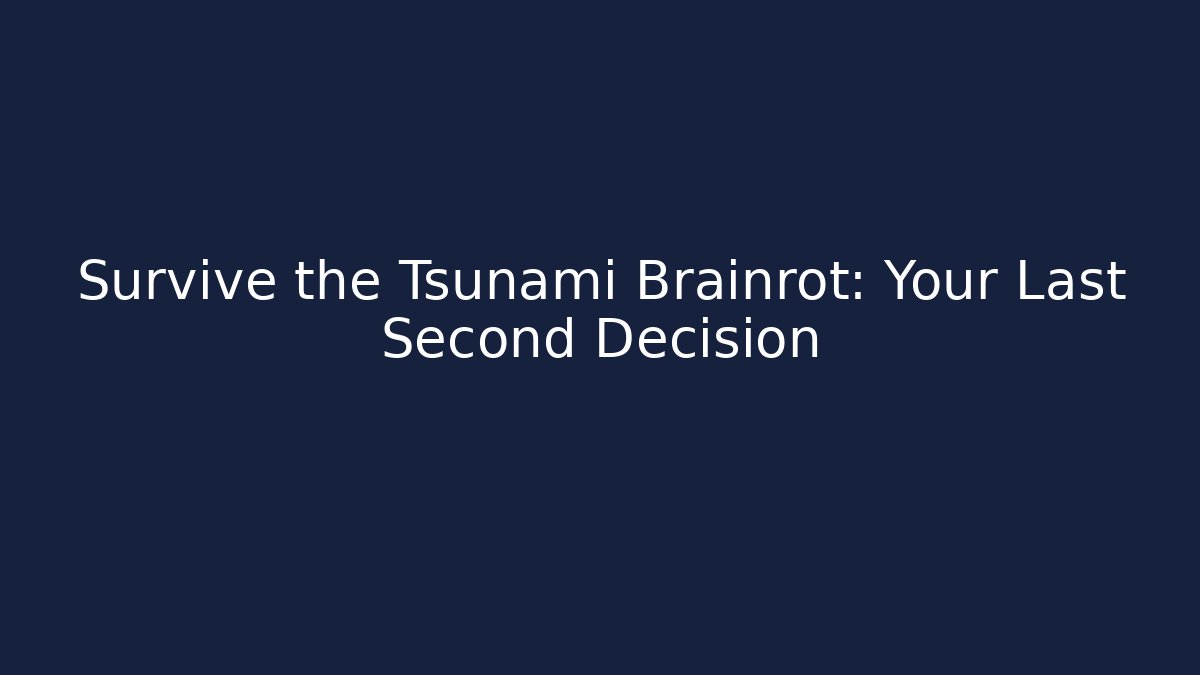Survive the Tsunami Brainrot: Your Last Second Decision - Método de Aprovação