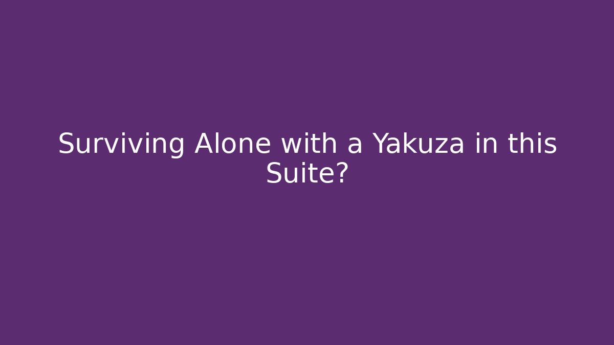 Surviving Alone with a Yakuza in this Suite? - Método de Aprovação