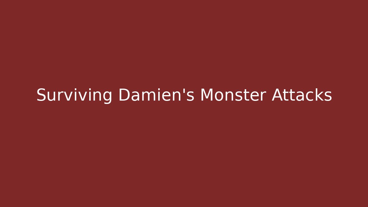 Surviving Damien's Monster Attacks
