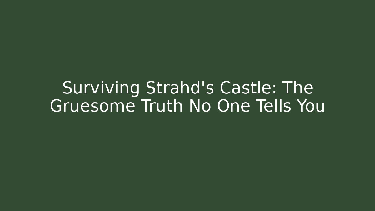 Surviving Strahd's Castle: The Gruesome Truth No One Tells You
