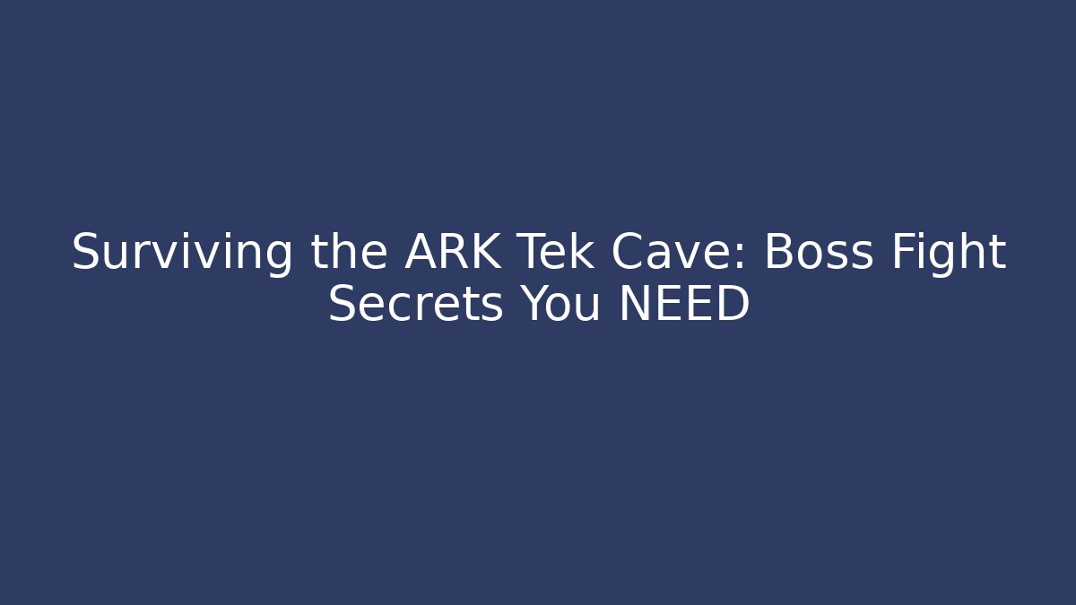 Surviving the ARK Tek Cave: Boss Fight Secrets You NEED