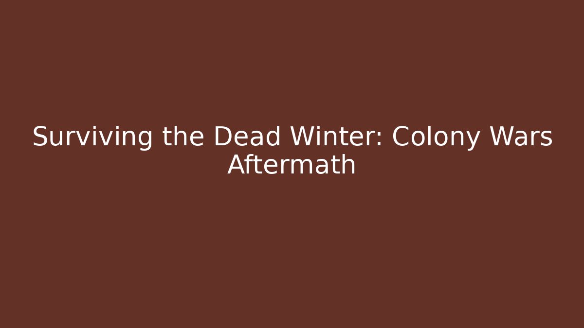 Surviving the Dead Winter: Colony Wars Aftermath