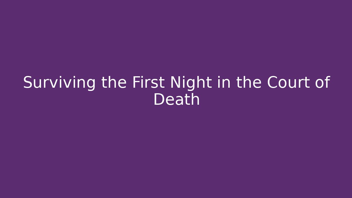 Surviving the First Night in the Court of Death