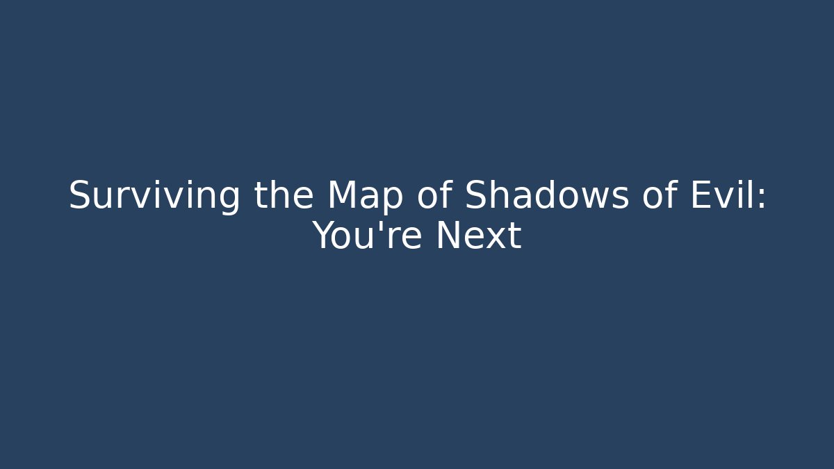 Surviving the Map of Shadows of Evil: You're Next