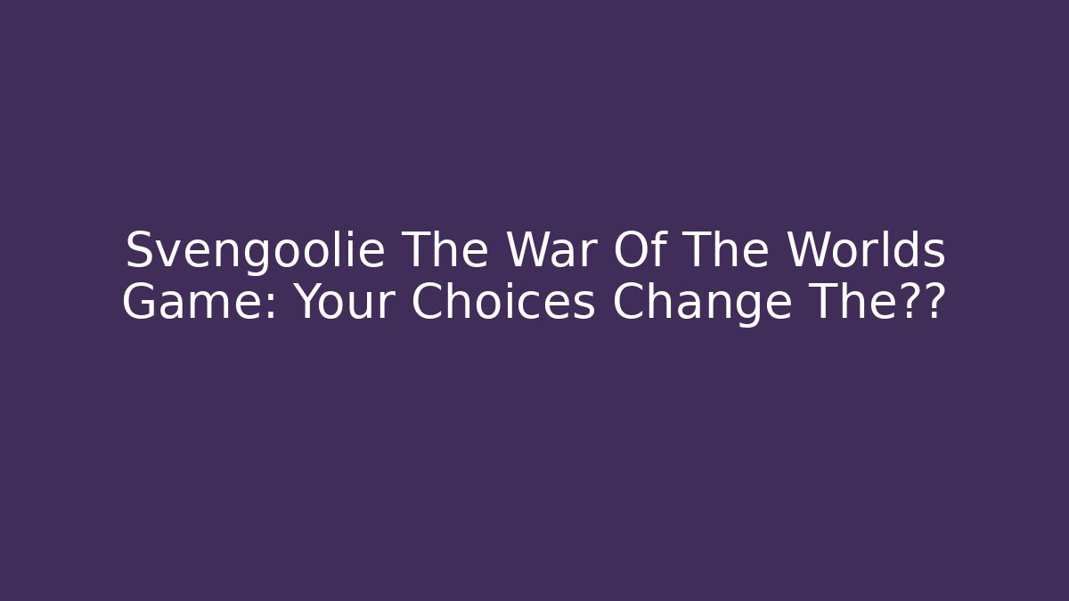Svengoolie The War Of The Worlds Game: Your Choices Change The结局