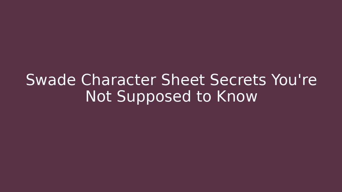 Swade Character Sheet Secrets You're Not Supposed to Know