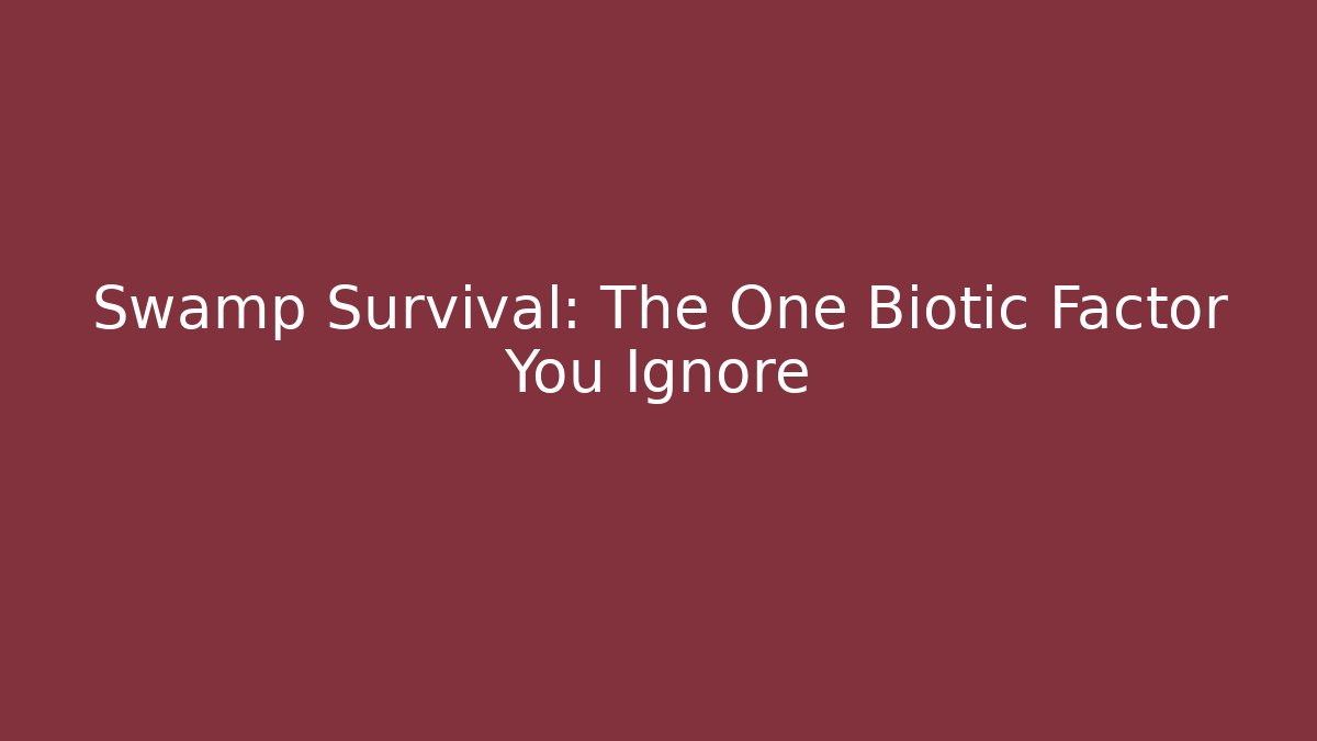 Swamp Survival: The One Biotic Factor You Ignore