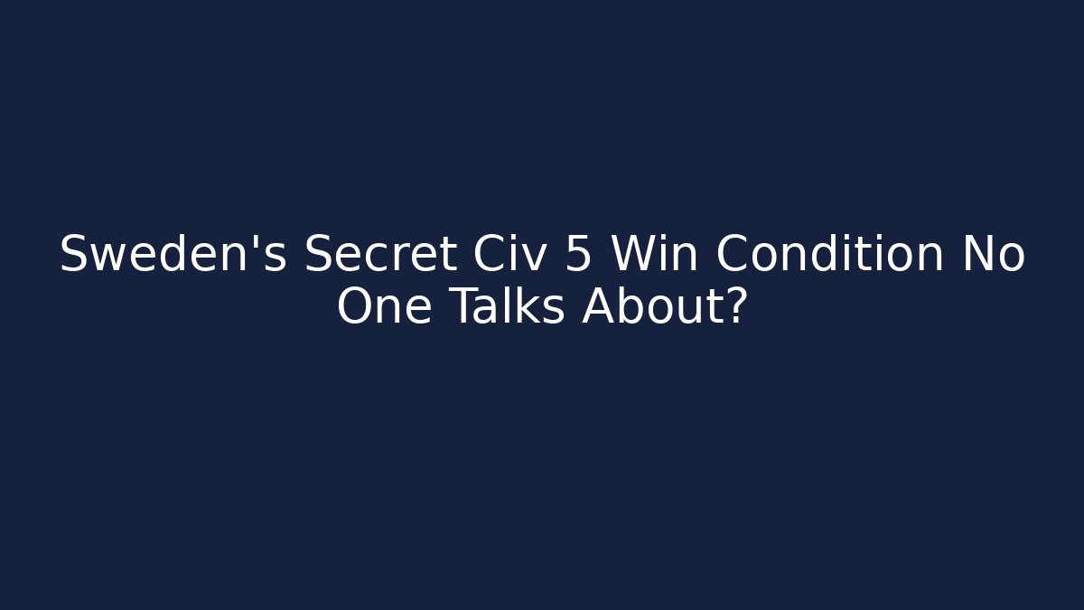 Sweden's Secret Civ 5 Win Condition No One Talks About? - Método de Aprovação