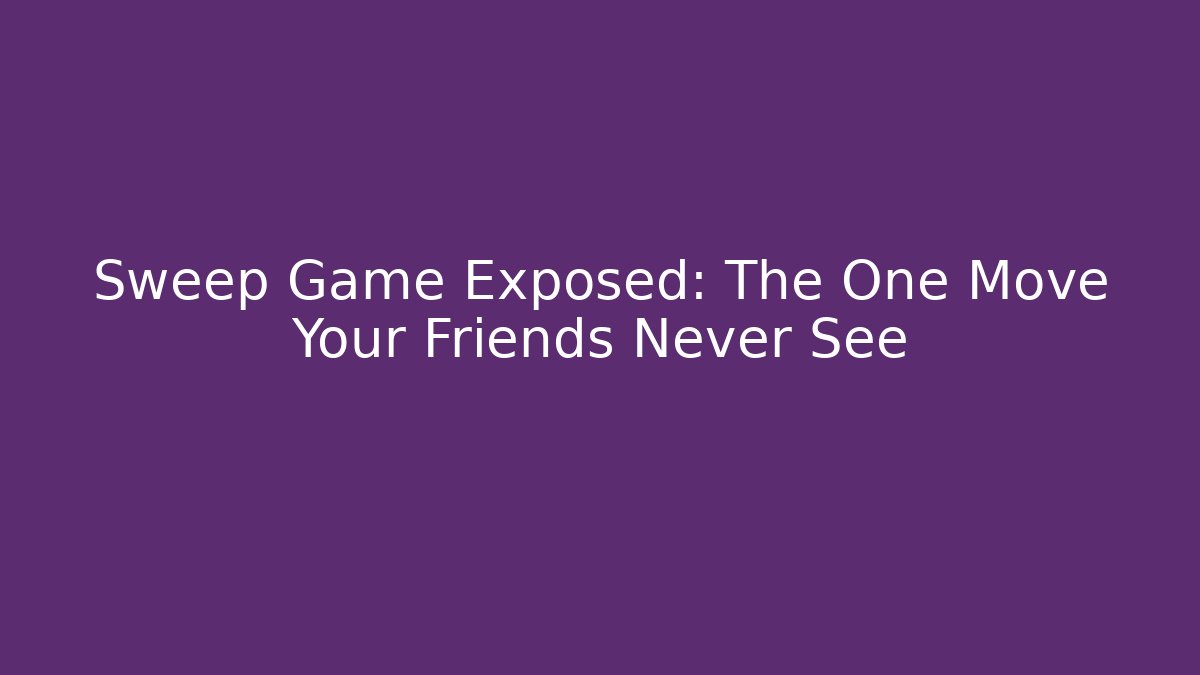 Sweep Game Exposed: The One Move Your Friends Never See