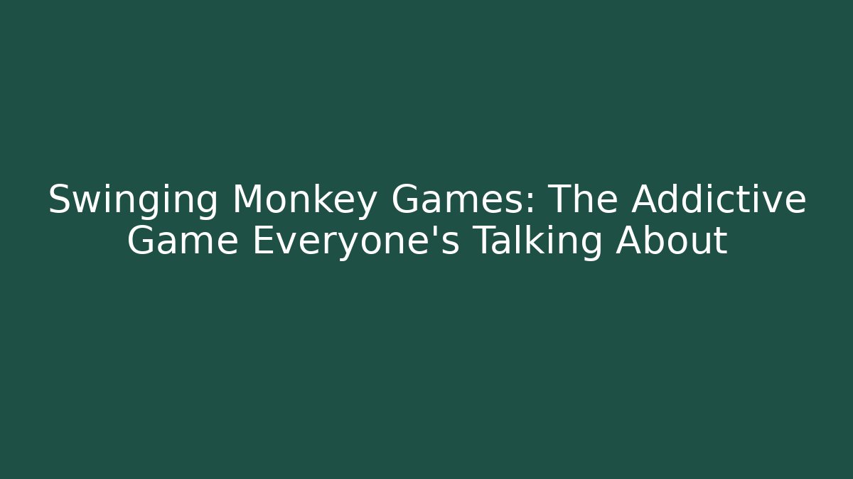 Swinging Monkey Games: The Addictive Game Everyone's Talking About - Método de Aprovação