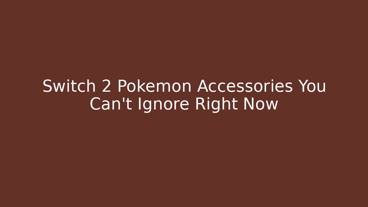Switch 2 Pokemon Accessories You Can't Ignore Right Now