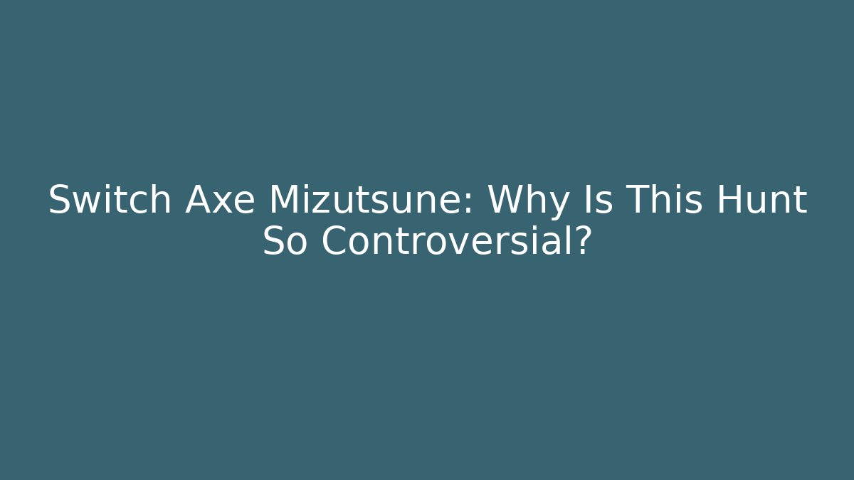 Switch Axe Mizutsune: Why Is This Hunt So Controversial?
