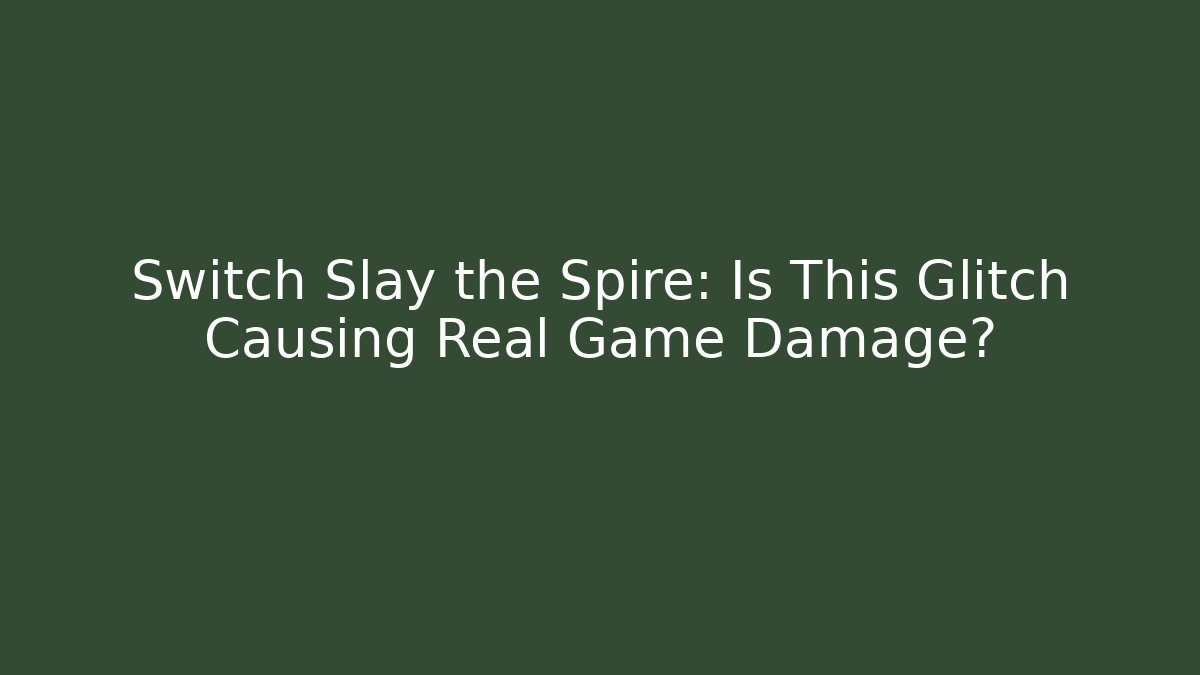 Switch Slay the Spire: Is This Glitch Causing Real Game Damage?