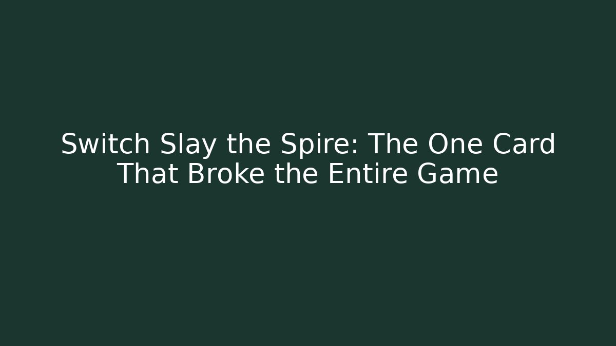 Switch Slay the Spire: The One Card That Broke the Entire Game