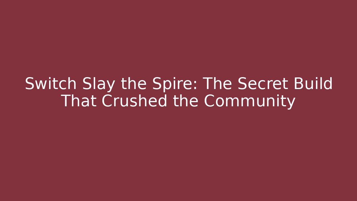 Switch Slay the Spire: The Secret Build That Crushed the Community