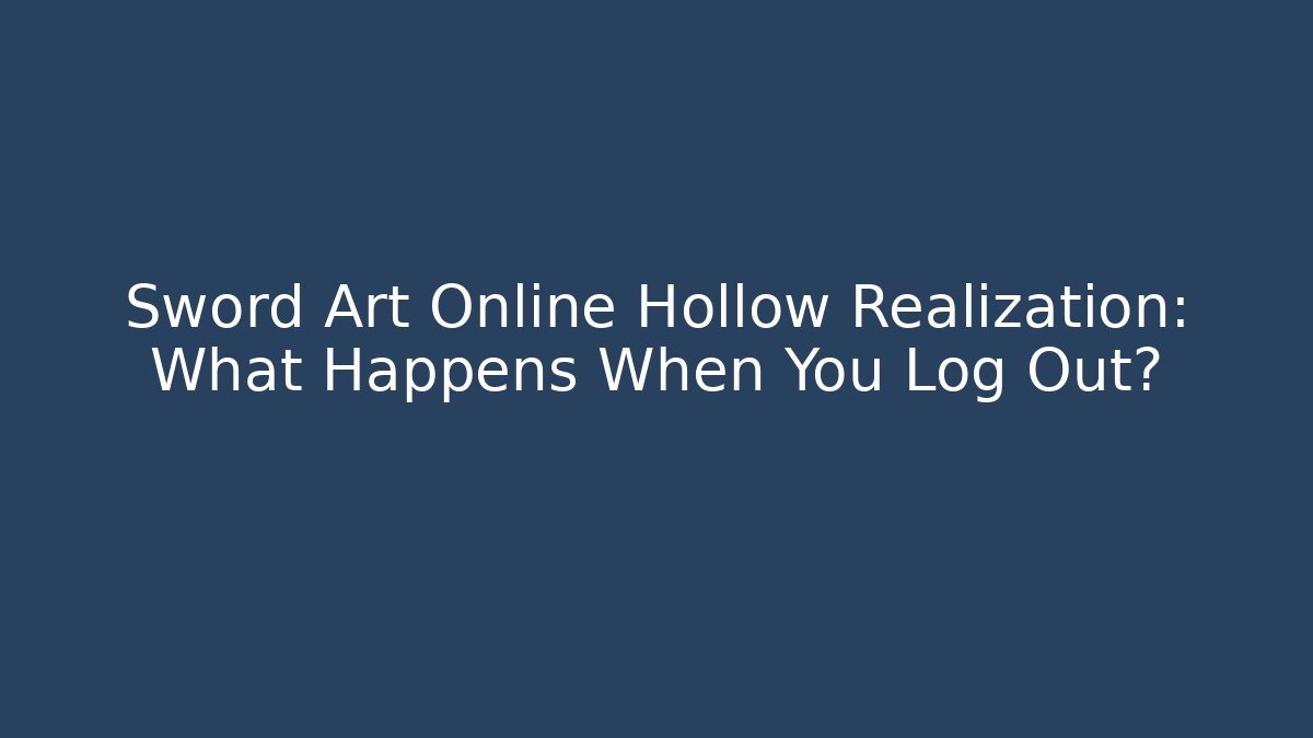 Sword Art Online Hollow Realization: What Happens When You Log Out?