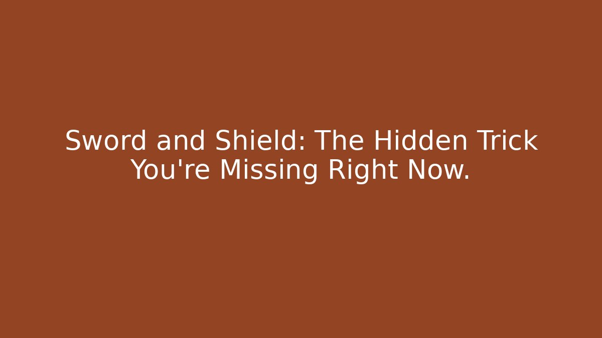 Sword and Shield: The Hidden Trick You're Missing Right Now.