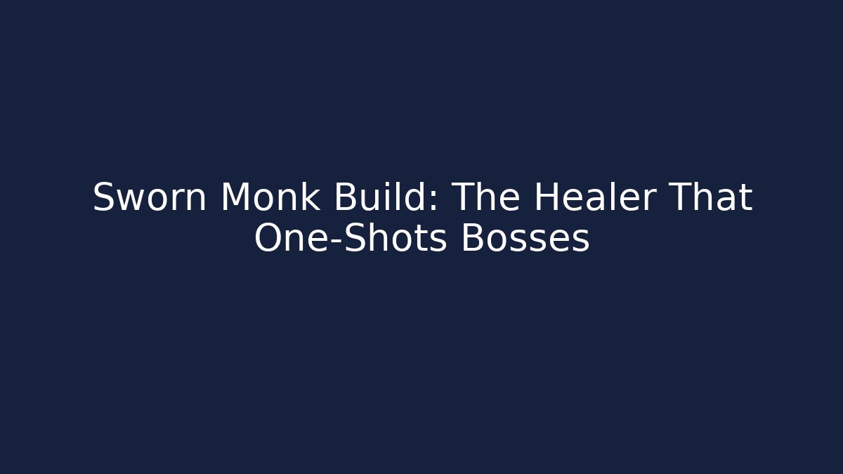 Sworn Monk Build: The Healer That One-Shots Bosses