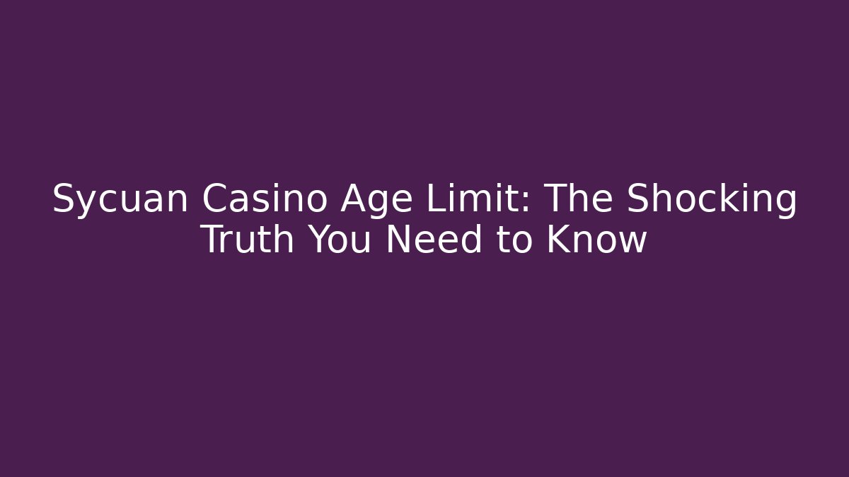 Sycuan Casino Age Limit: The Shocking Truth You Need to Know