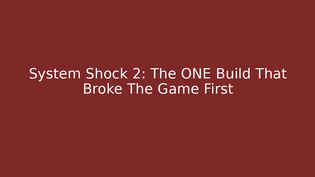 System Shock 2: The ONE Build That Broke The Game First