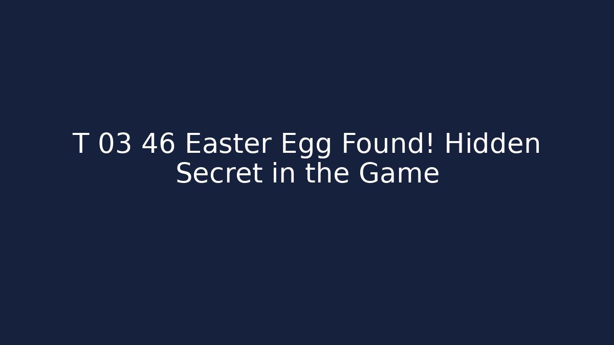 T 03 46 Easter Egg Found! Hidden Secret in the Game
