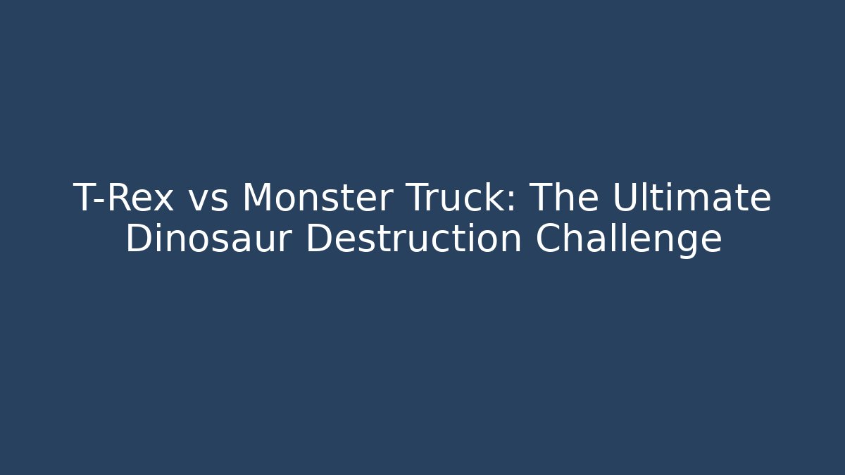 T-Rex vs Monster Truck: The Ultimate Dinosaur Destruction Challenge