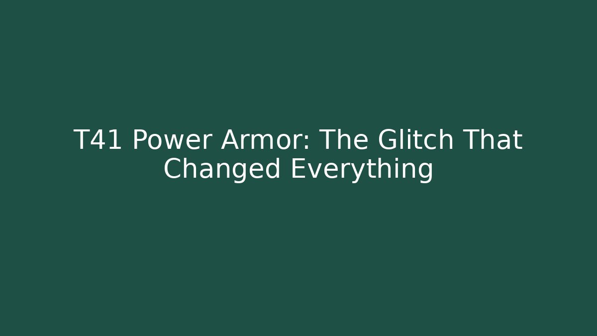 T41 Power Armor: The Glitch That Changed Everything