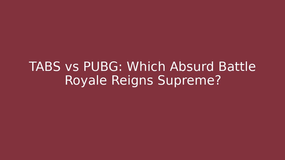 TABS vs PUBG: Which Absurd Battle Royale Reigns Supreme?