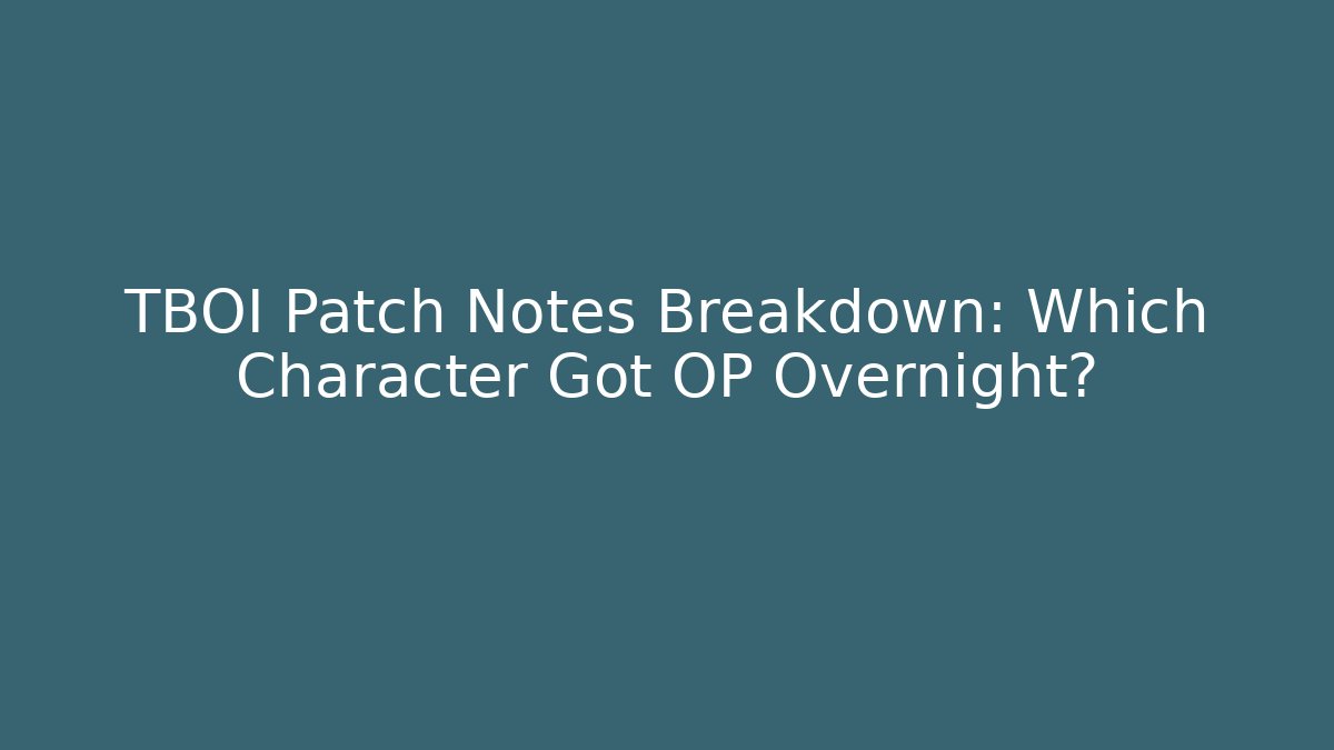 TBOI Patch Notes Breakdown: Which Character Got OP Overnight?