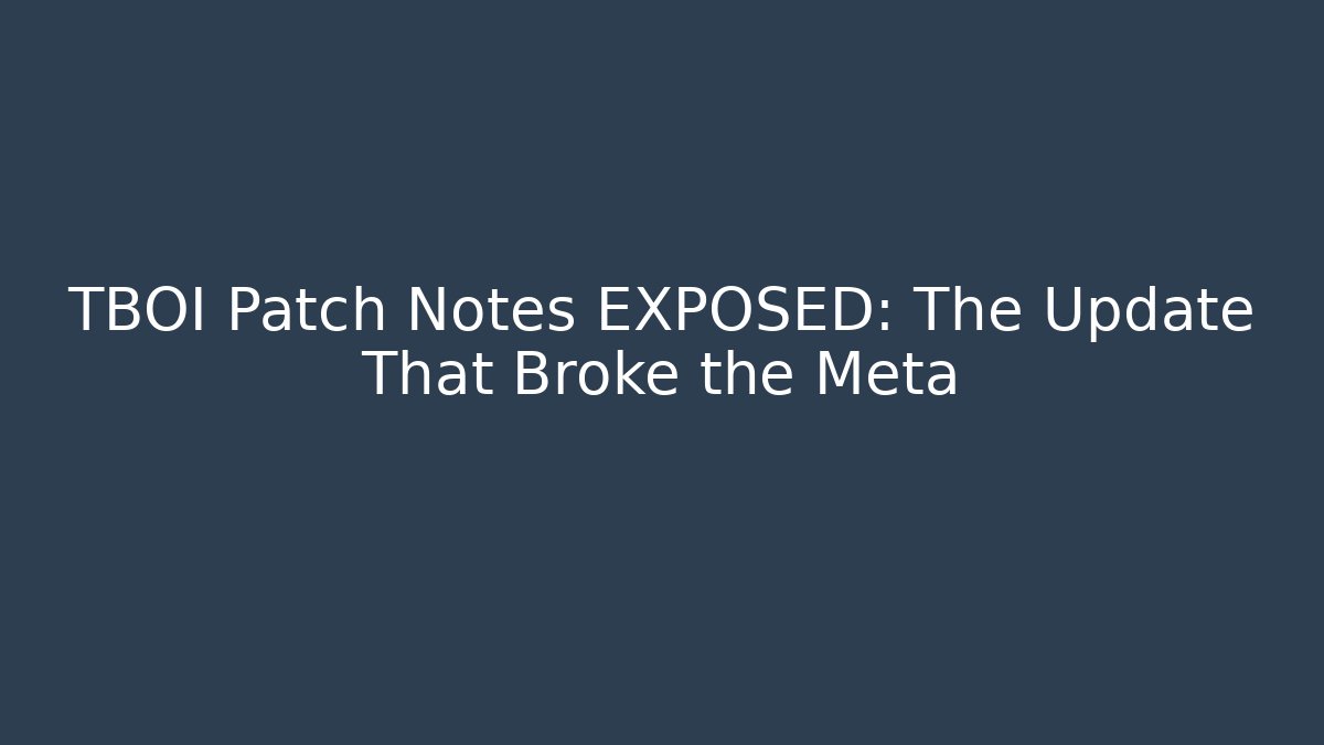 TBOI Patch Notes EXPOSED: The Update That Broke the Meta - Método de Aprovação