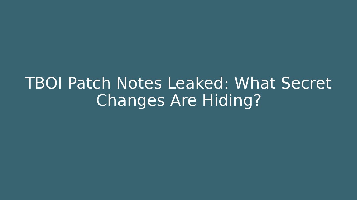TBOI Patch Notes Leaked: What Secret Changes Are Hiding? - Método de Aprovação