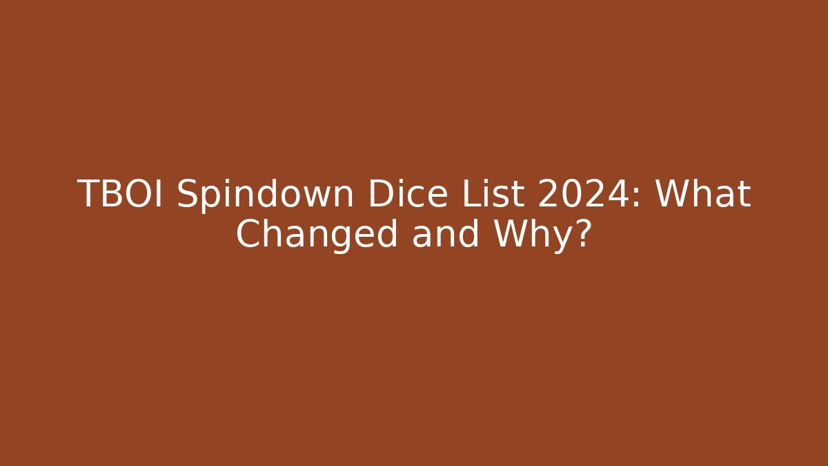 TBOI Spindown Dice List 2024: What Changed and Why? - Método de Aprovação