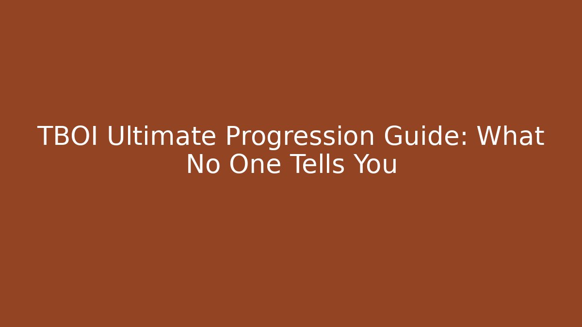 TBOI Ultimate Progression Guide: What No One Tells You